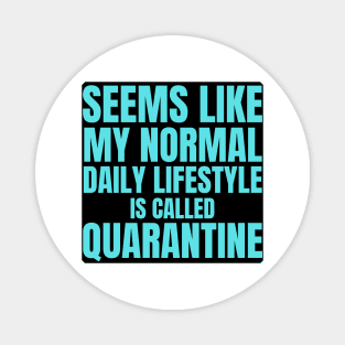 Seems Like My Normal Daily Life Is Called Quarantine Funny Introvert Autism Magnet